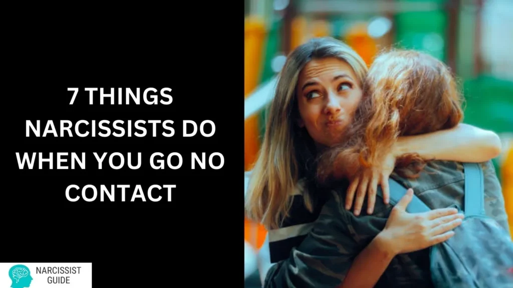 7 Things Narcissists Do When You Go No Contact