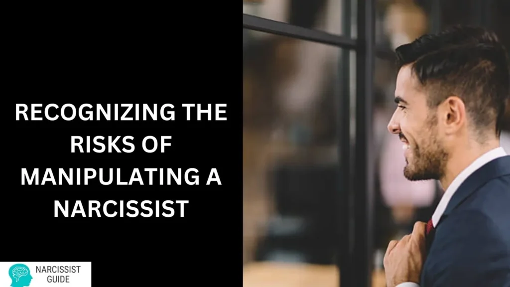 Recognizing the Risks of Manipulating a Narcissist